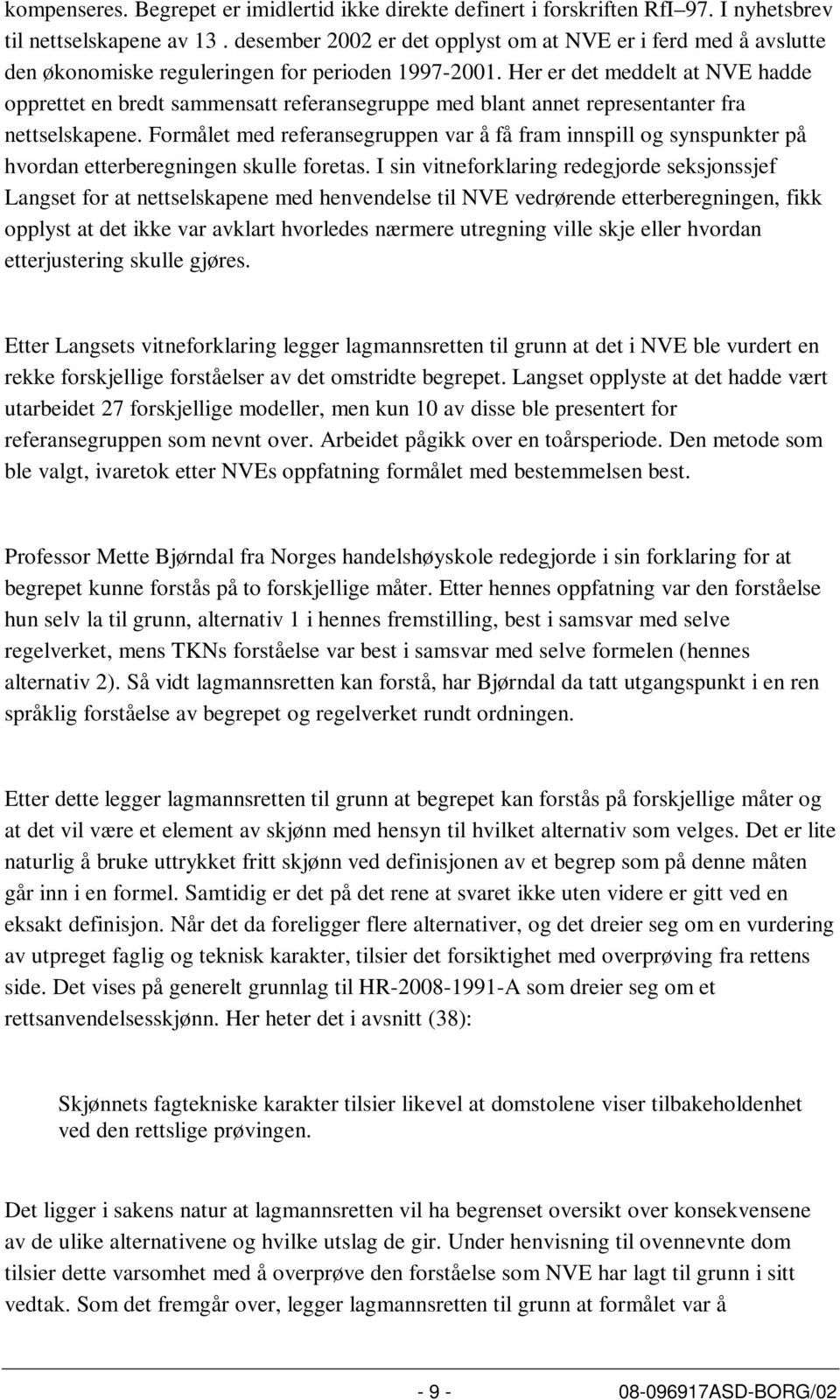 Her er det meddelt at NVE hadde opprettet en bredt sammensatt referansegruppe med blant annet representanter fra nettselskapene.