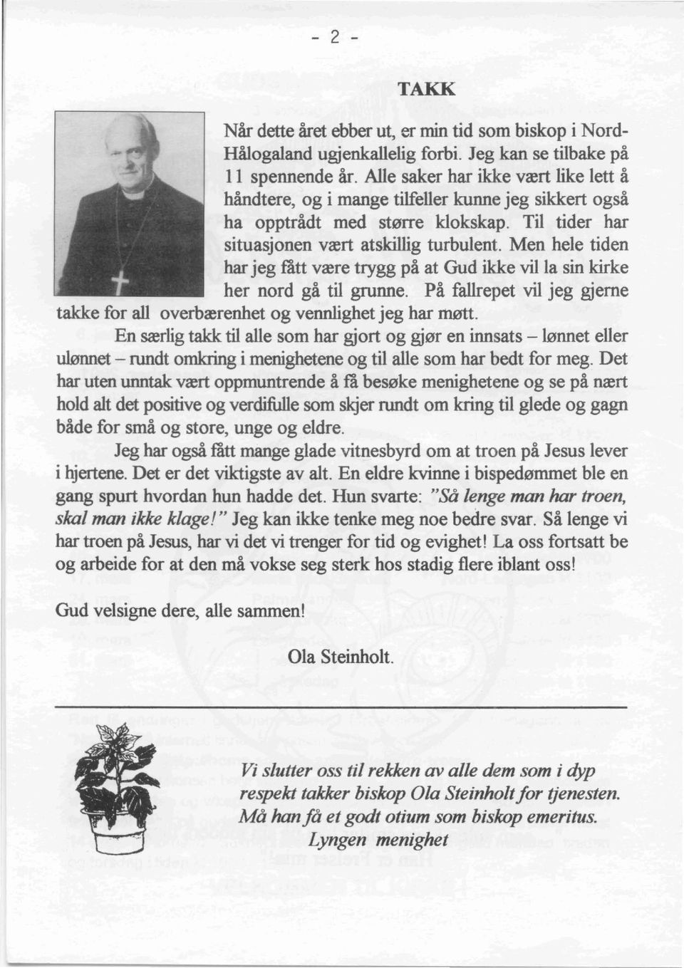 Men hele tiden har jeg tatt veere trygg pa at Gud ikke villa sin kirke her nord ga til grunne. Pa failrepet vii jeg gjerne takke for all overbeerenhet og vennlighet jeg har mett.