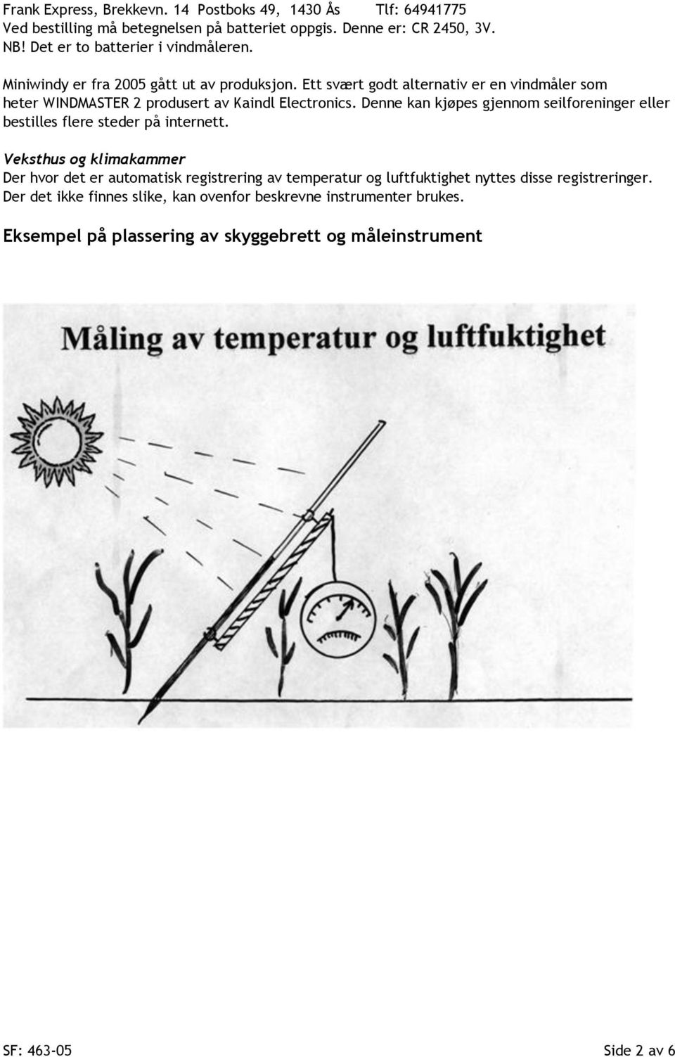 Ett svært godt alternativ er en vindmåler som heter WINDMASTER 2 produsert av Kaindl Electronics.