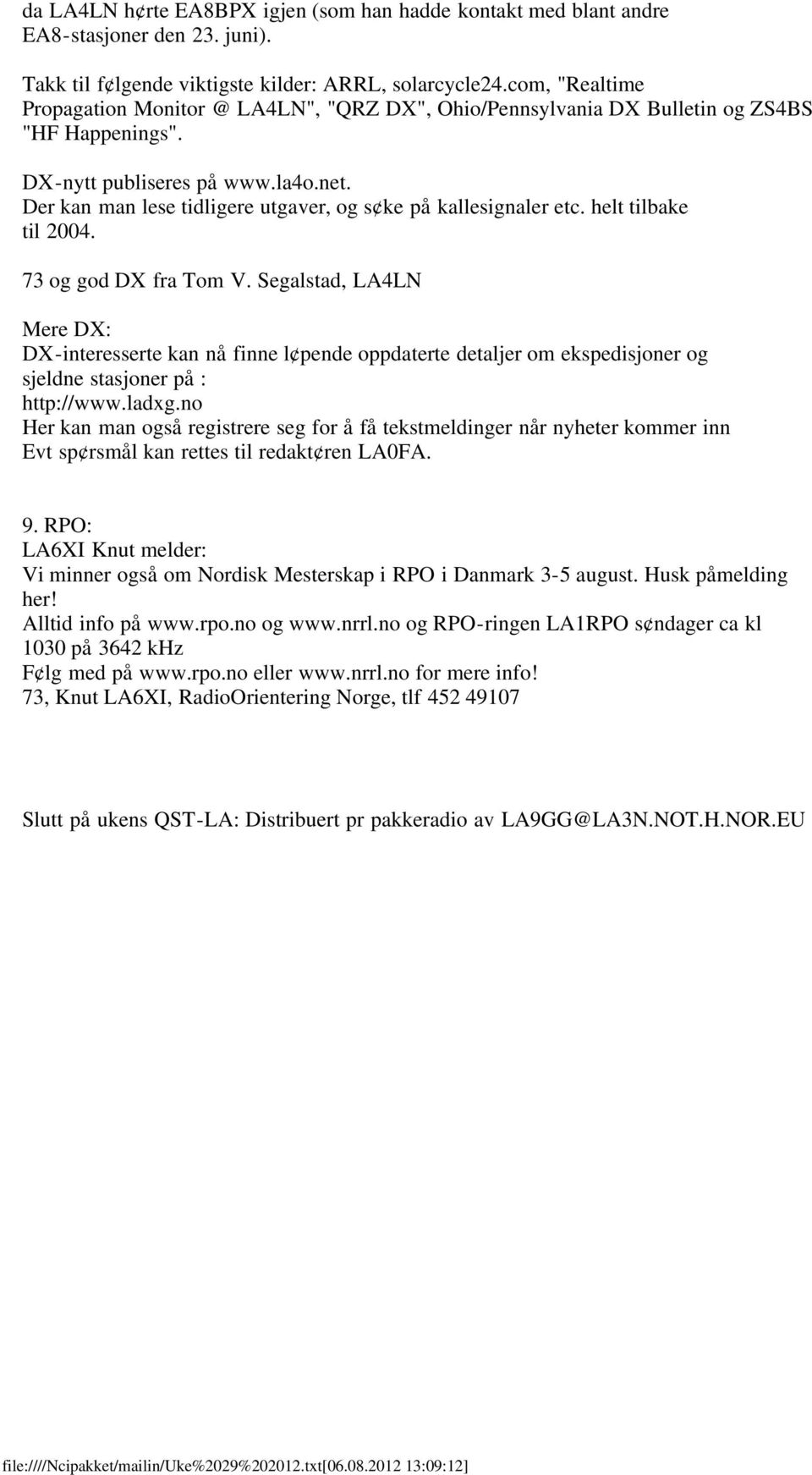 Der kan man lese tidligere utgaver, og s ke på kallesignaler etc. helt tilbake til 2004. 73 og god DX fra Tom V.