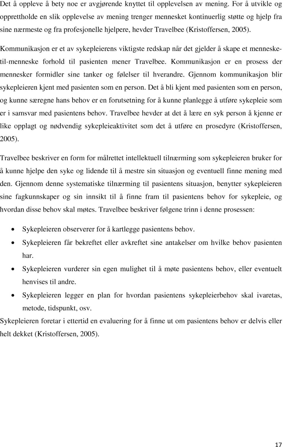 Kommunikasjon er et av sykepleierens viktigste redskap når det gjelder å skape et mennesketil-menneske forhold til pasienten mener Travelbee.