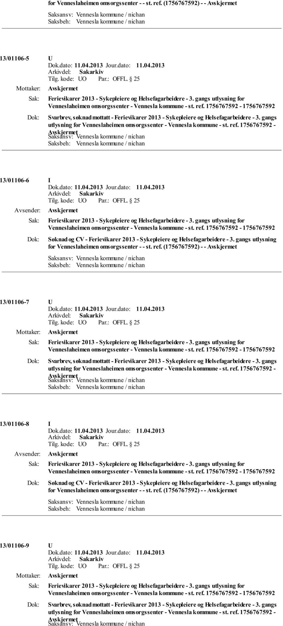 gangs utlysning for Venneslaheimen omsorgssenter - - st. ref. (1756767592) - - 13/01106-7 U Svarbrev, søknad mottatt - Ferievikarer 2013 - Sykepleiere og Helsefagarbeidere - 3.