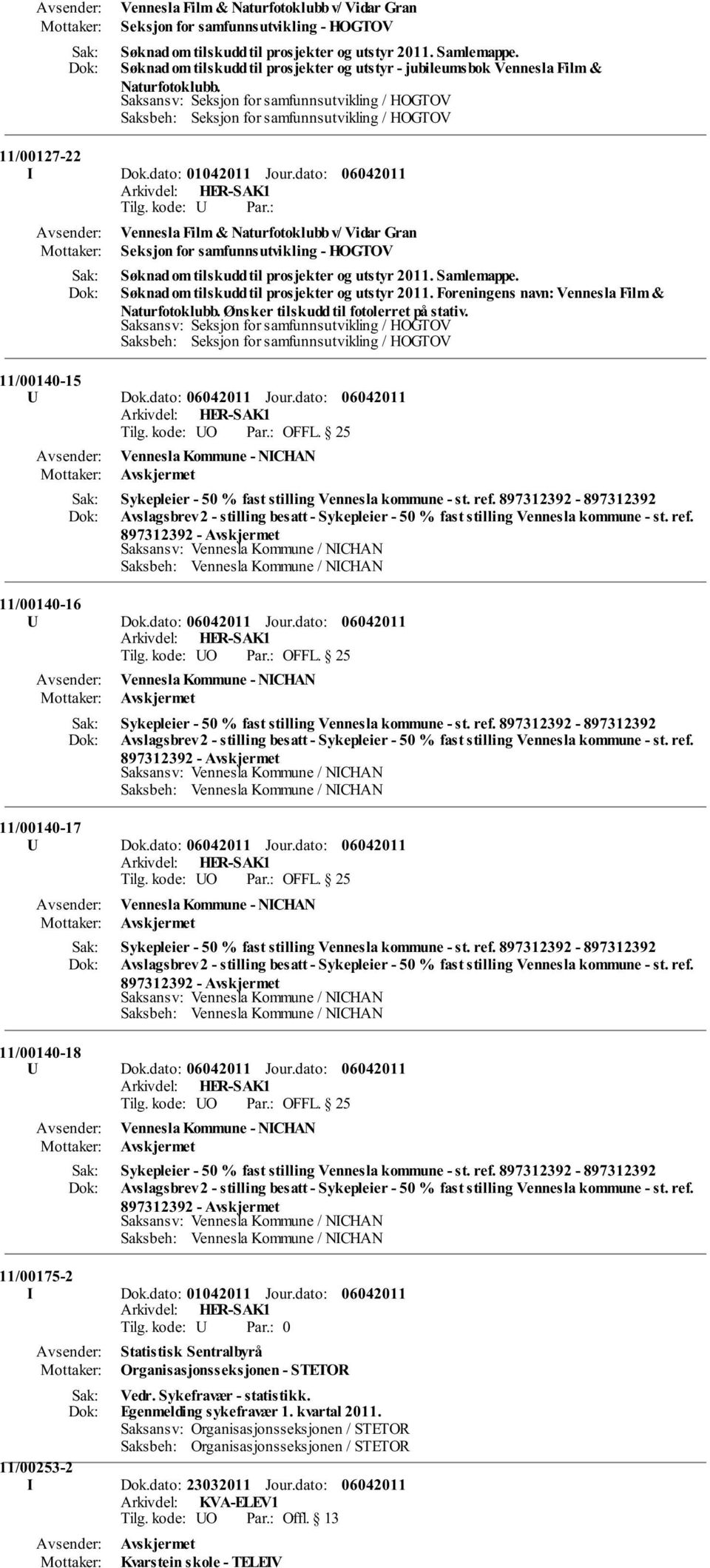 Saksansv: Seksjon for samfunnsutvikling / HOGTOV Saksbeh: Seksjon for samfunnsutvikling / HOGTOV 11/00127-22 I Dok.dato: 01042011 Jour.dato:  Søknad om tilskudd til prosjekter og utstyr 2011.