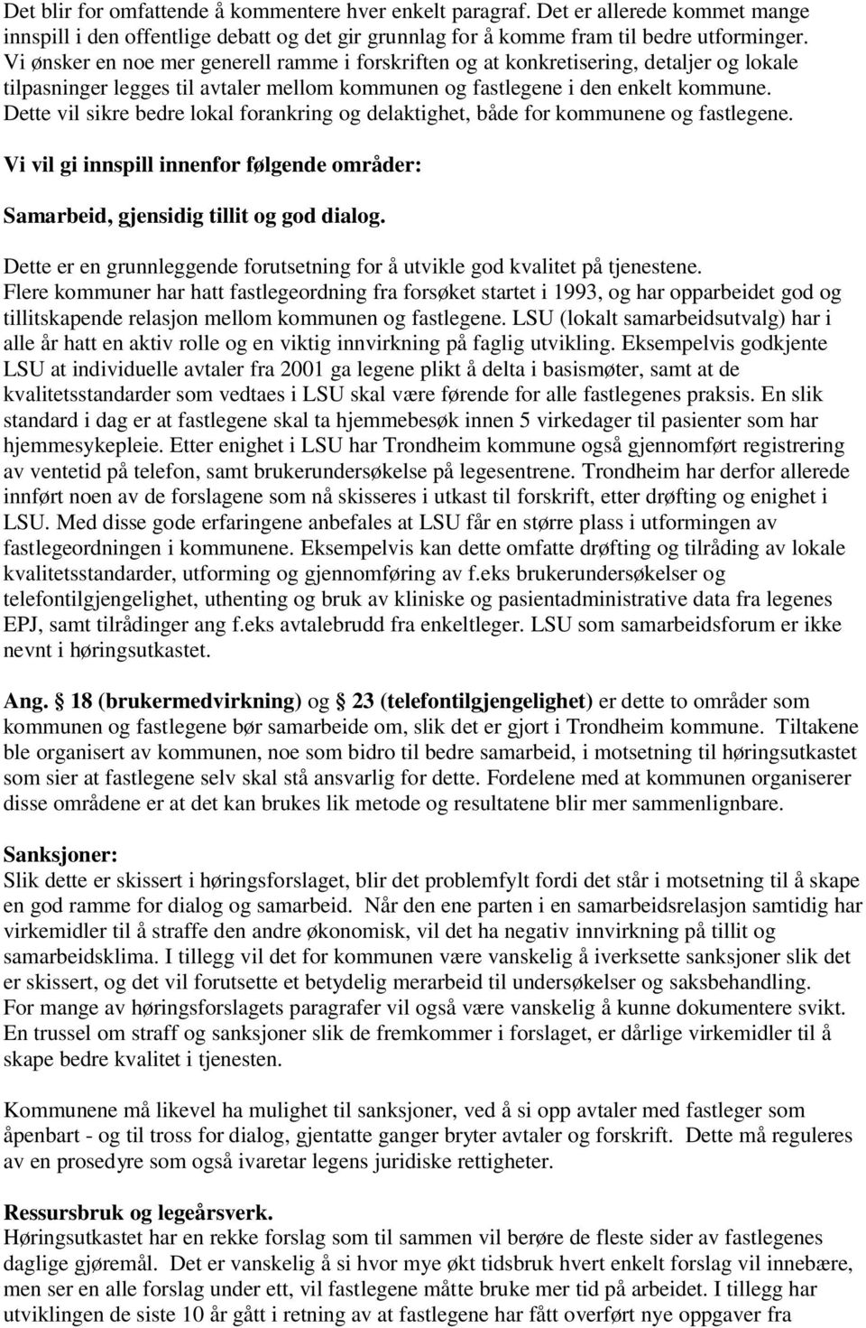 Dette vil sikre bedre lokal forankring og delaktighet, både for kommunene og fastlegene. Vi vil gi innspill innenfor følgende områder: Samarbeid, gjensidig tillit og god dialog.