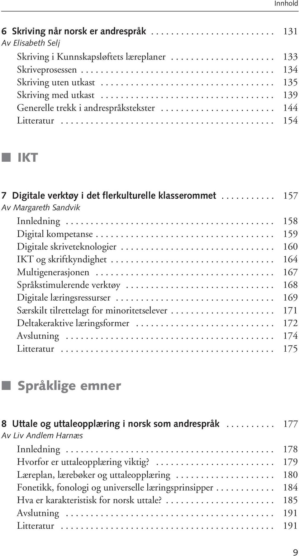 .......................................... 154 IKT 7 Digitale verktøy i det flerkulturelle klasserommet........... 157 Av Margareth Sandvik Innledning.......................................... 158 Digital kompetanse.