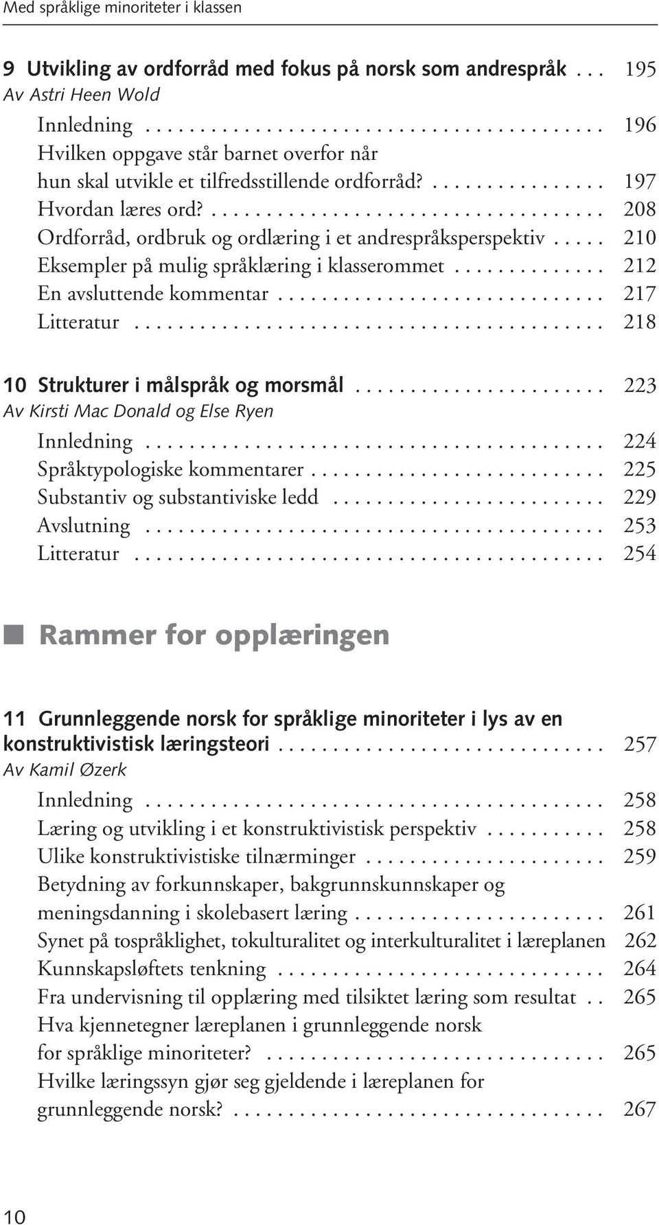 .................................... 208 Ordforråd, ordbruk og ordlæring i et andrespråksperspektiv..... 210 Eksempler på mulig språklæring i klasserommet.............. 212 En avsluttende kommentar.