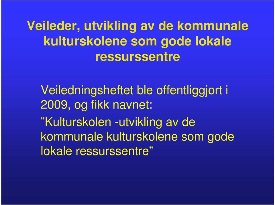 offentliggjort i 2009, og fikk navnet: Kulturskolen