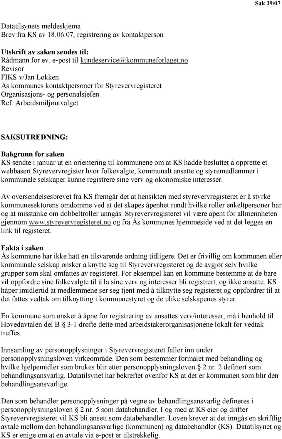 Arbeidsmiljøutvalget SAKSUTREDNING: Bakgrunn for saken KS sendte i januar ut en orientering til kommunene om at KS hadde besluttet å opprette et webbasert Styrevervregister hvor folkevalgte,