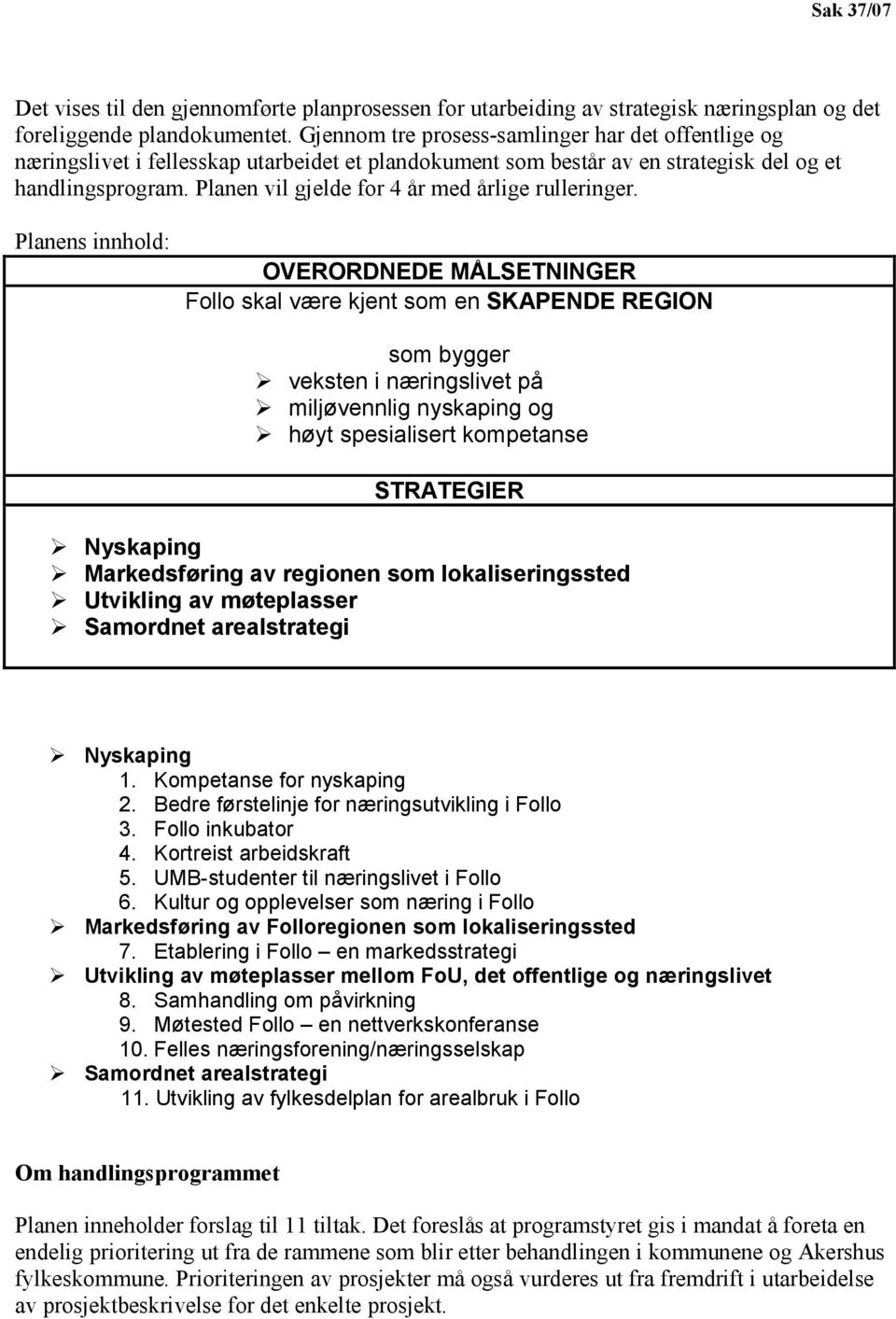 Planen vil gjelde for 4 år med årlige rulleringer.