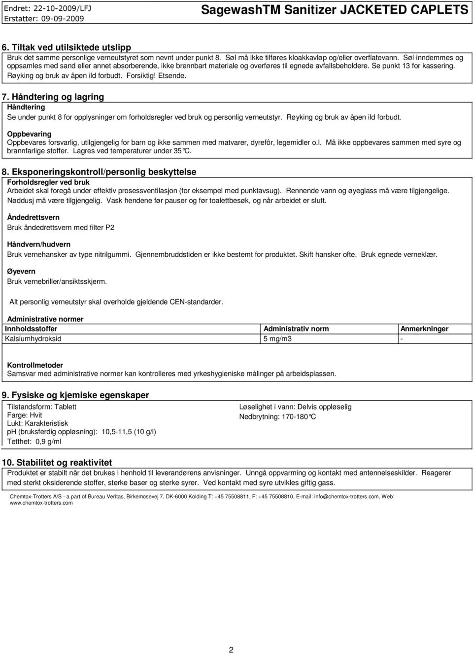 Forsiktig! Etsende. 7. Håndtering og lagring Håndtering Se under punkt 8 for opplysninger om forholdsregler ved bruk og personlig verneutstyr. Røyking og bruk av åpen ild forbudt.