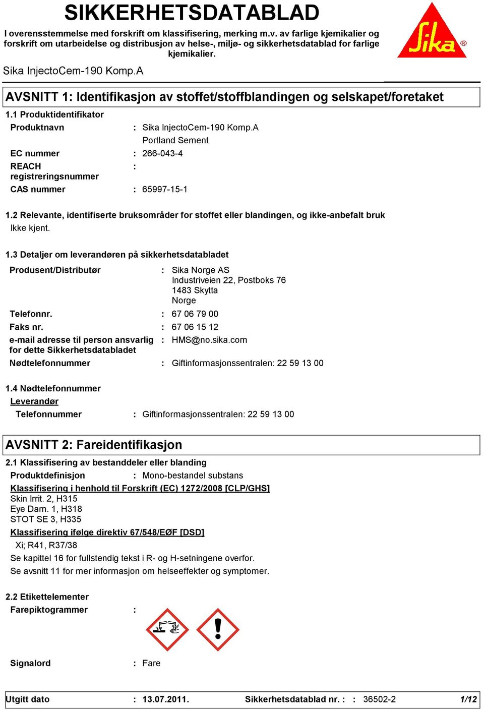 1 Produktidentifikator EC nummer 266-043-4 REACH registreringsnummer CAS nummer 65997-15-1 Sika InjectoCem-190 Komp.A Portland Sement 1.