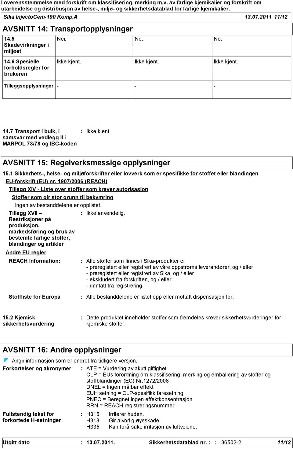 1 Sikkerhets-, helse- og miljøforskrifter eller lovverk som er spesifikke for stoffet eller blandingen EU-forskrift (EU) nr.