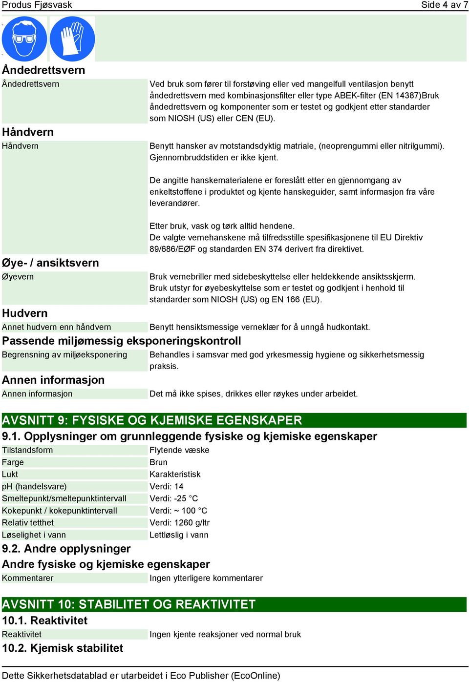 Benytt hansker av motstandsdyktig matriale, (neoprengummi eller nitrilgummi). Gjennombruddstiden er ikke kjent.