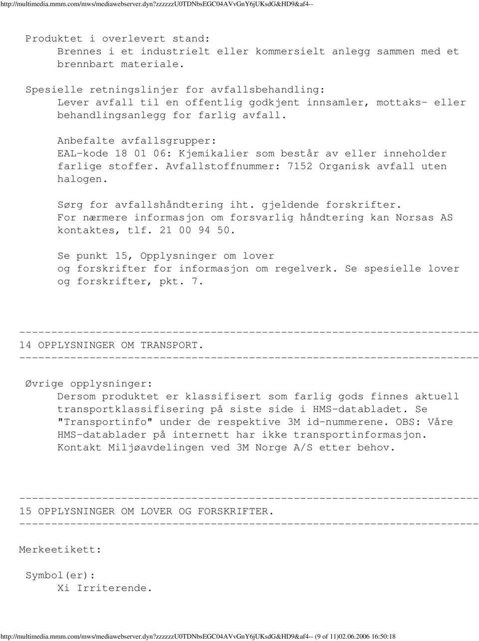 Spesielle retningslinjer for avfallsbehandling: Lever avfall til en offentlig godkjent innsamler, mottaks eller behandlingsanlegg for farlig avfall.