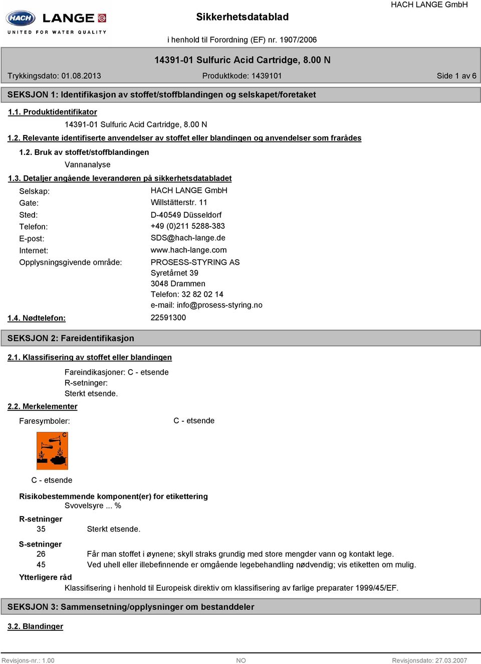 Detaljer angående leverandøren på sikkerhetsdatabladet Selskap: Gate: Willstätterstr. 11 Sted: D-40549 Düsseldorf Telefon: +49 (0)211 5288-383 E-post: Internet: SDS@hach-lange.