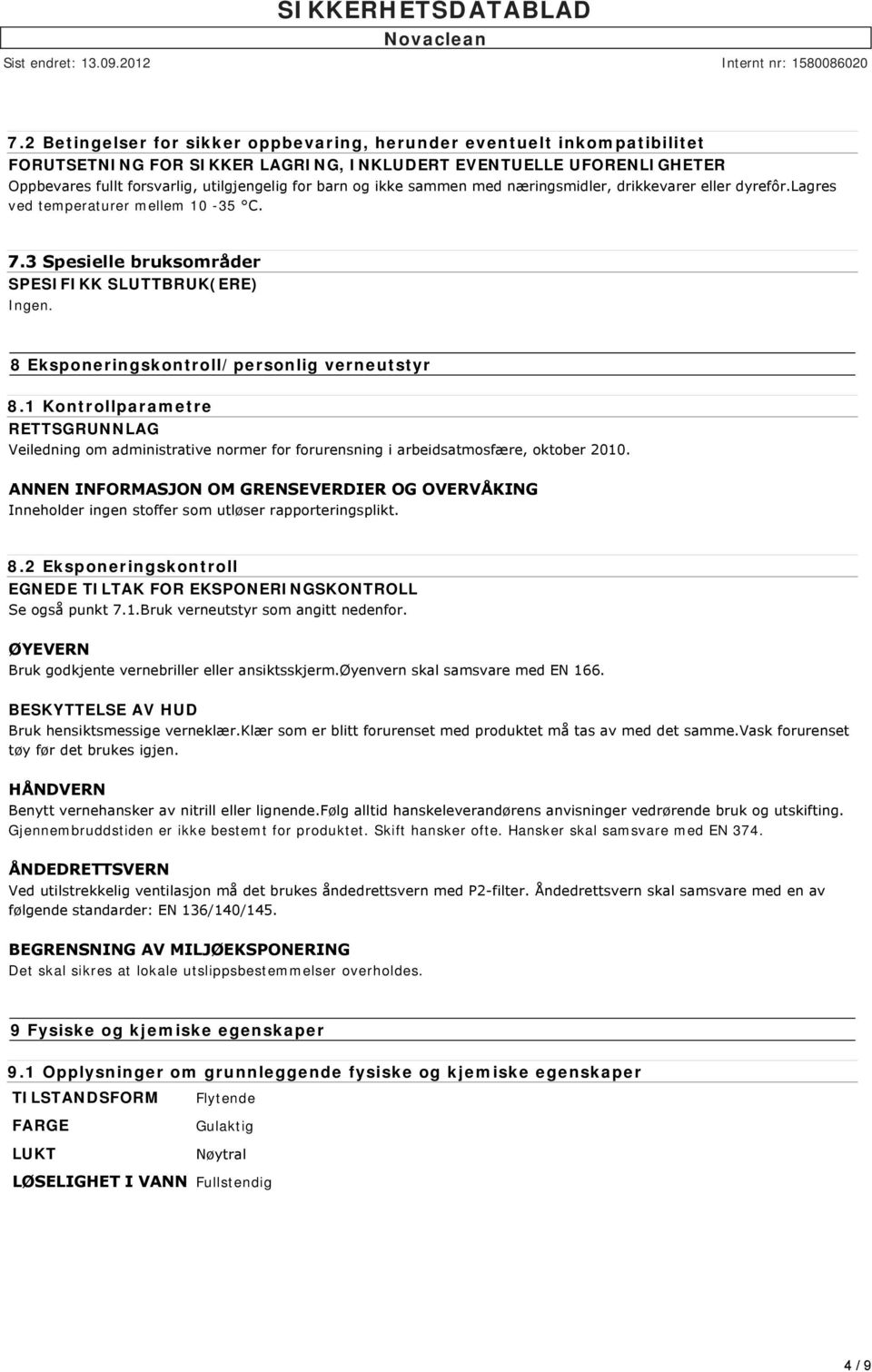 8 Eksponeringskontroll/personlig verneutstyr 8.1 Kontrollparametre RETTSGRUNNLAG Veiledning om administrative normer for forurensning i arbeidsatmosfære, oktober 2010.