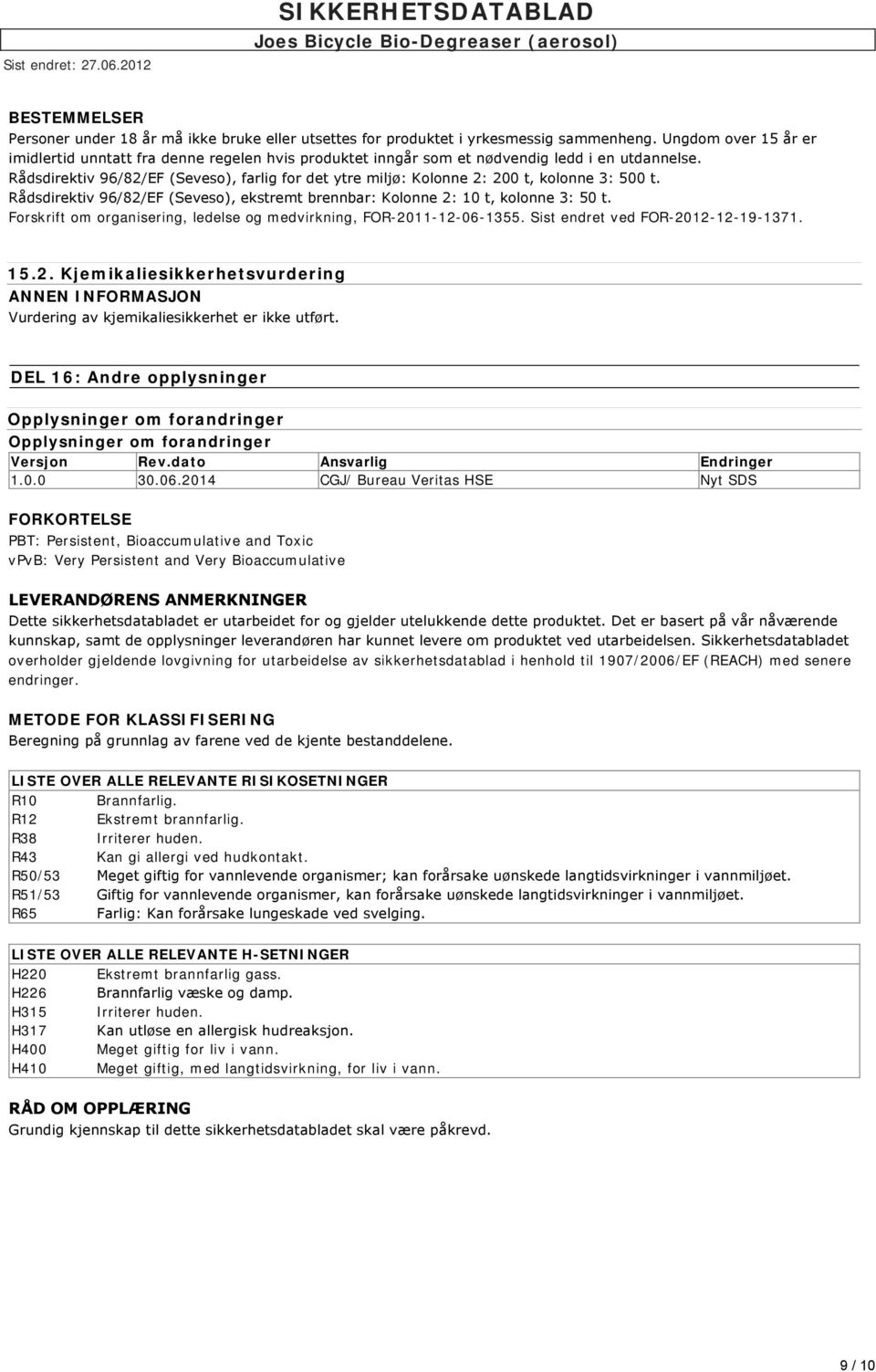 Rådsdirektiv 96/82/EF (Seveso), farlig for det ytre miljø: Kolonne 2: 200 t, kolonne 3: 500 t. Rådsdirektiv 96/82/EF (Seveso), ekstremt brennbar: Kolonne 2: 10 t, kolonne 3: 50 t.