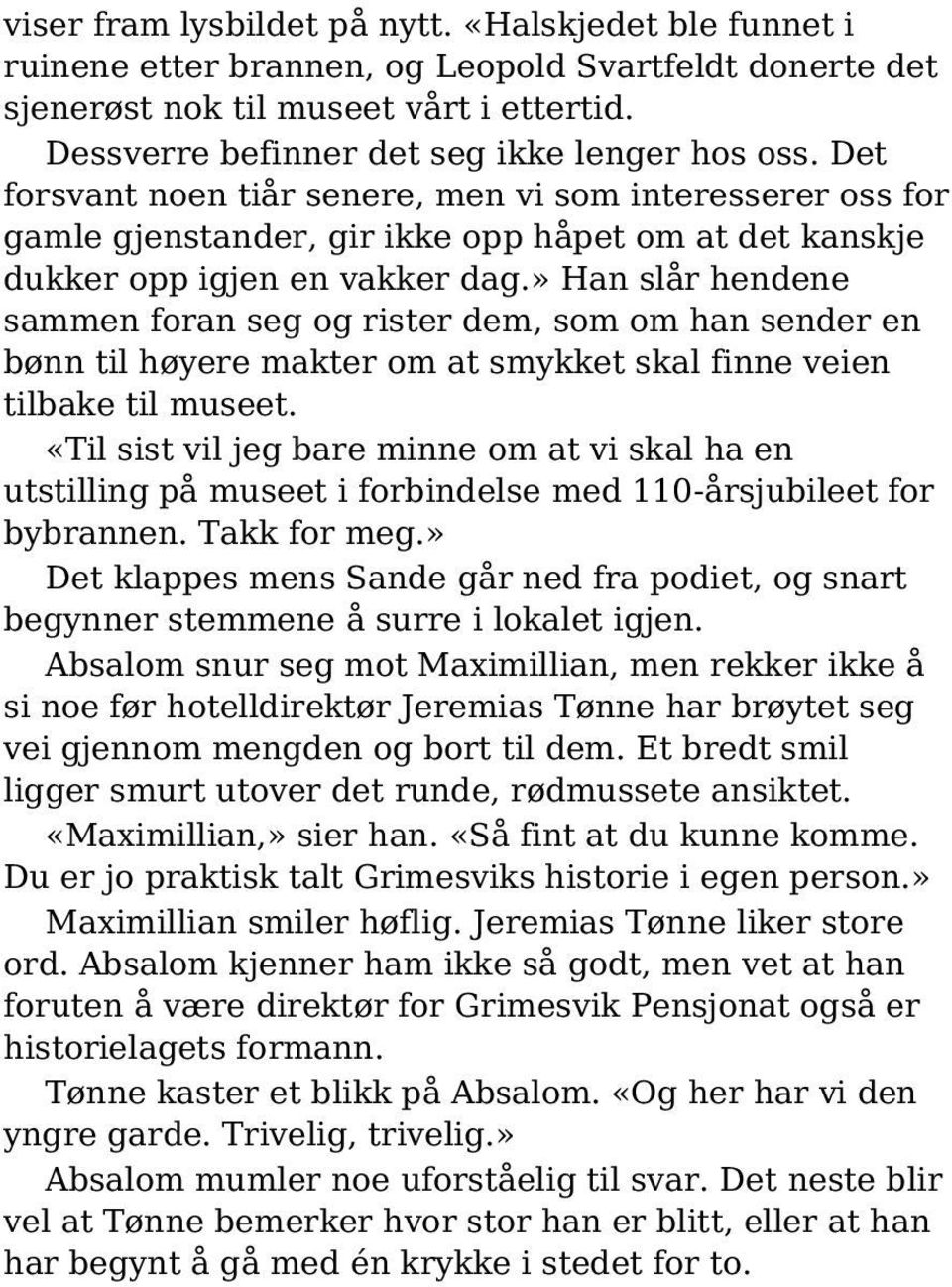 » Han slår hendene sammen foran seg og rister dem, som om han sender en bønn til høyere makter om at smykket skal finne veien tilbake til museet.