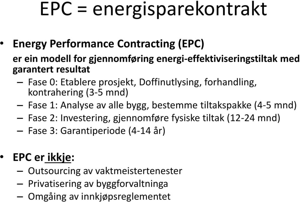 (3-5 mnd) Fase 1: Analyse av alle bygg, bestemme tiltakspakke (4-5 mnd) Fase 2: Investering, gjennomføre fysiske tiltak