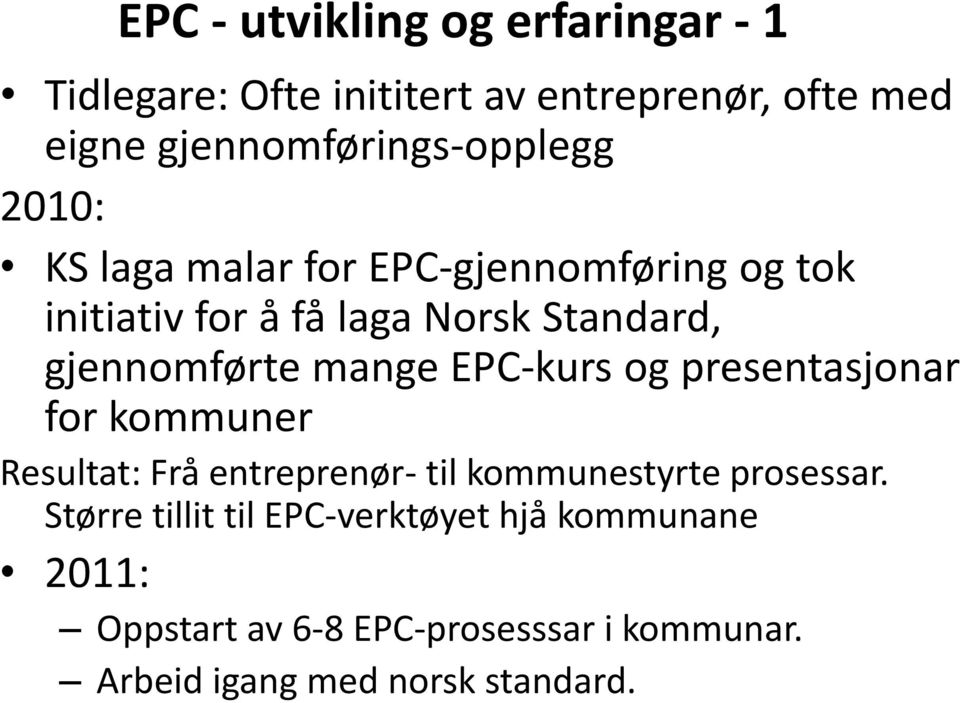 gjennomførte mange EPC-kurs og presentasjonar for kommuner Resultat: Frå entreprenør- til kommunestyrte