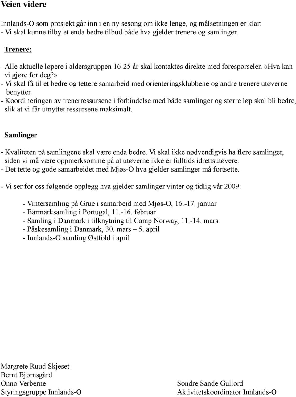 » - Vi skal få til et bedre og tettere samarbeid med orienteringsklubbene og andre trenere utøverne benytter.