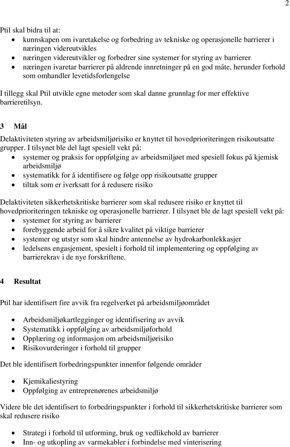 mer effektive barrieretilsyn. 3 Mål Delaktiviteten styring av arbeidsmiljørisiko er knyttet til hovedprioriteringen risikoutsatte grupper.