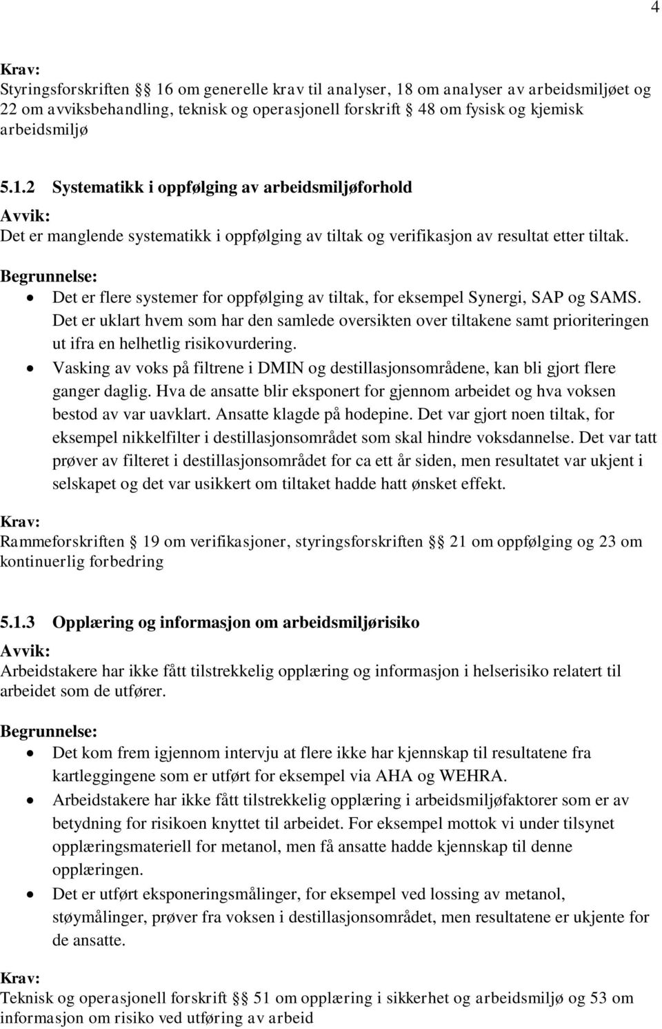 Det er uklart hvem som har den samlede oversikten over tiltakene samt prioriteringen ut ifra en helhetlig risikovurdering.