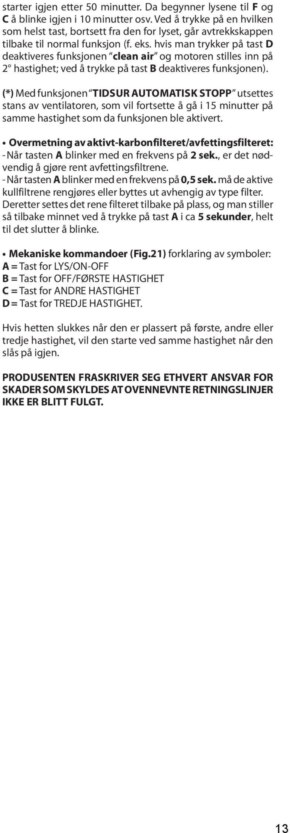 hvis man trykker på tast D deaktiveres funksjonen clean air og motoren stilles inn på 2 hastighet; ved å trykke på tast B deaktiveres funksjonen).