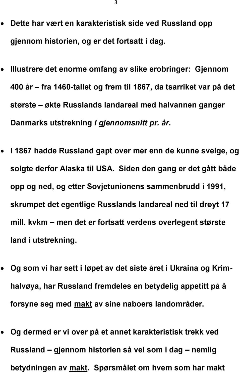 gjennomsnitt pr. år. I 1867 hadde Russland gapt over mer enn de kunne svelge, og solgte derfor Alaska til USA.