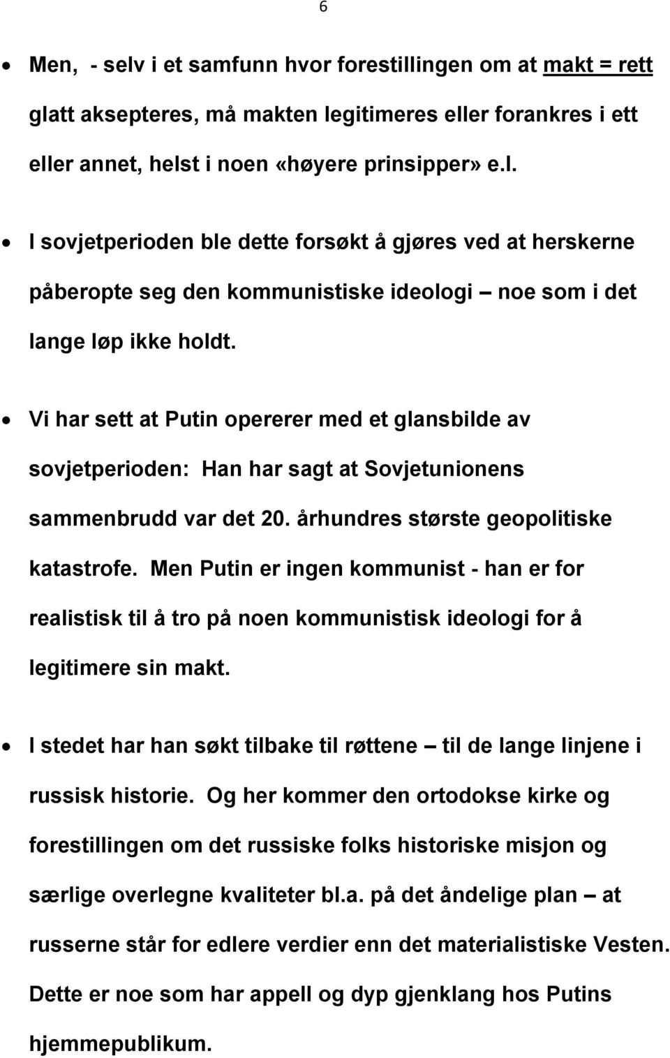 Men Putin er ingen kommunist - han er for realistisk til å tro på noen kommunistisk ideologi for å legitimere sin makt.