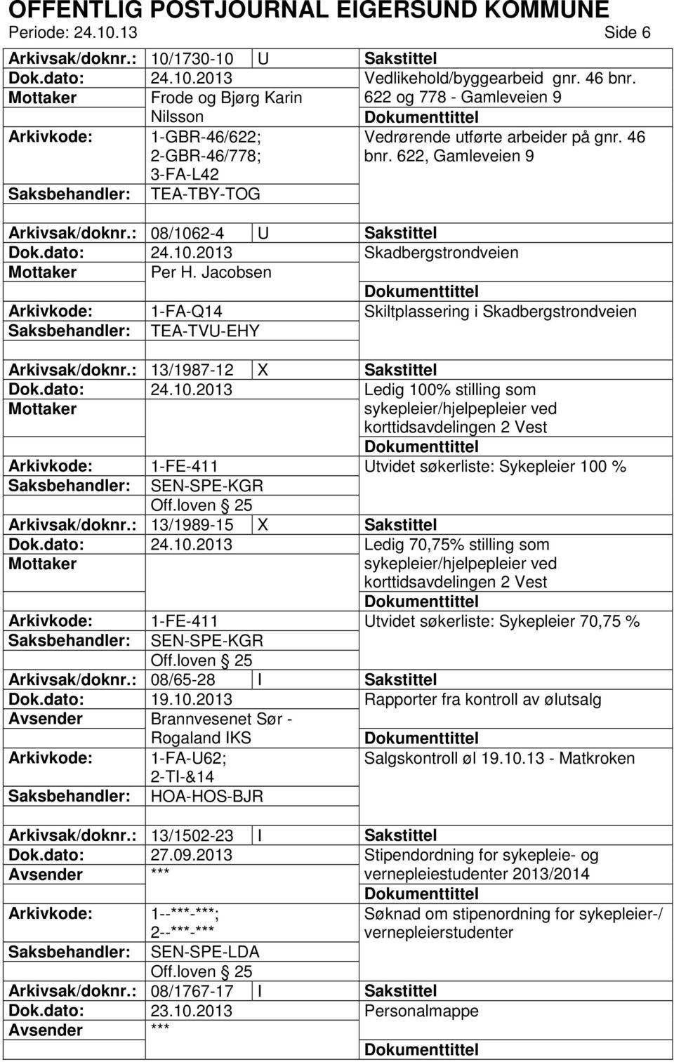 : 08/1062-4 U Sakstittel Skadbergstrondveien Per H. Jacobsen 1-FA-Q14 Skiltplassering i Skadbergstrondveien TEA-TVU-EHY Arkivsak/doknr.