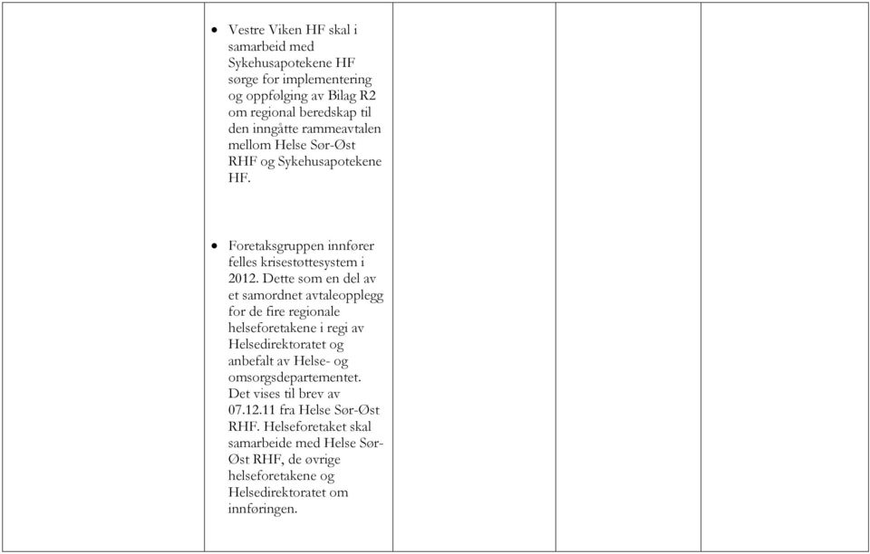 Dette som en del av et samordnet avtaleopplegg for de fire regionale helseforetakene i regi av Helsedirektoratet og anbefalt av Helse- og