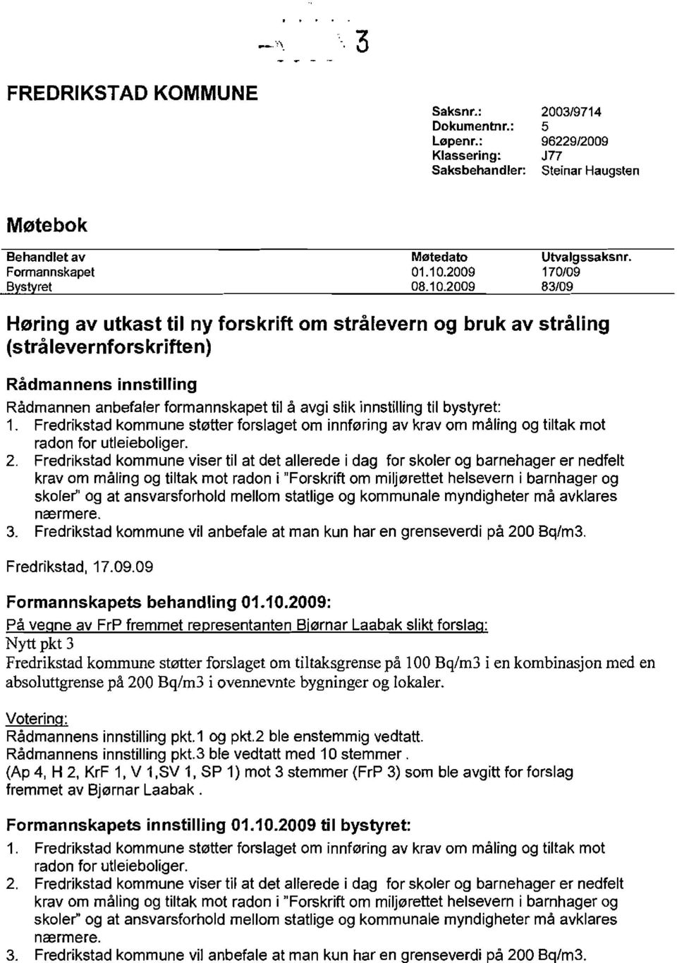 bystyret:. Fredrikstad kommune stl2ltler forslaget om innfl2lring av krav om rna ling og tiltak mot radon for utleieboliger. 2.