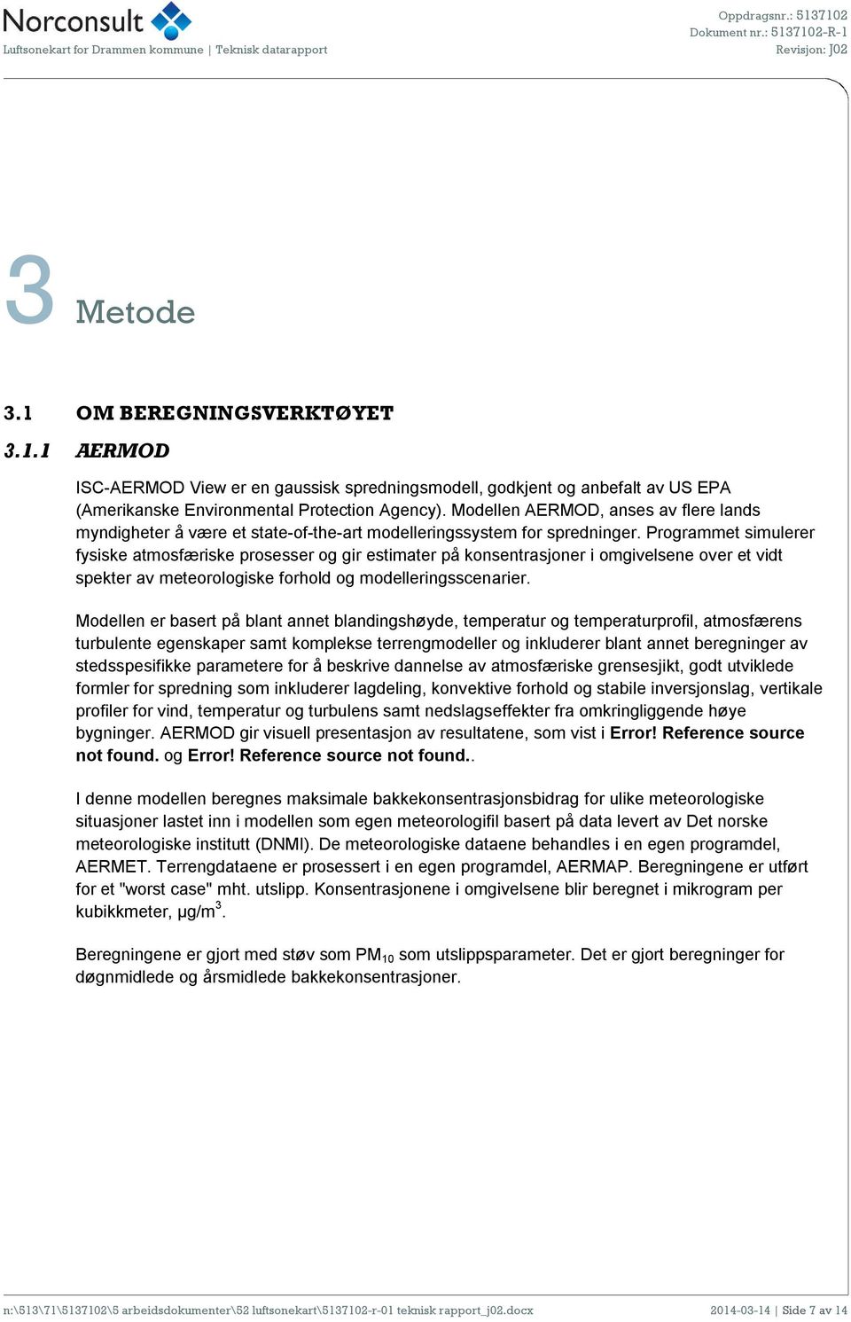 Programmet simulerer fysiske atmosfæriske prosesser og gir estimater på konsentrasjoner i omgivelsene over et vidt spekter av meteorologiske forhold og modelleringsscenarier.