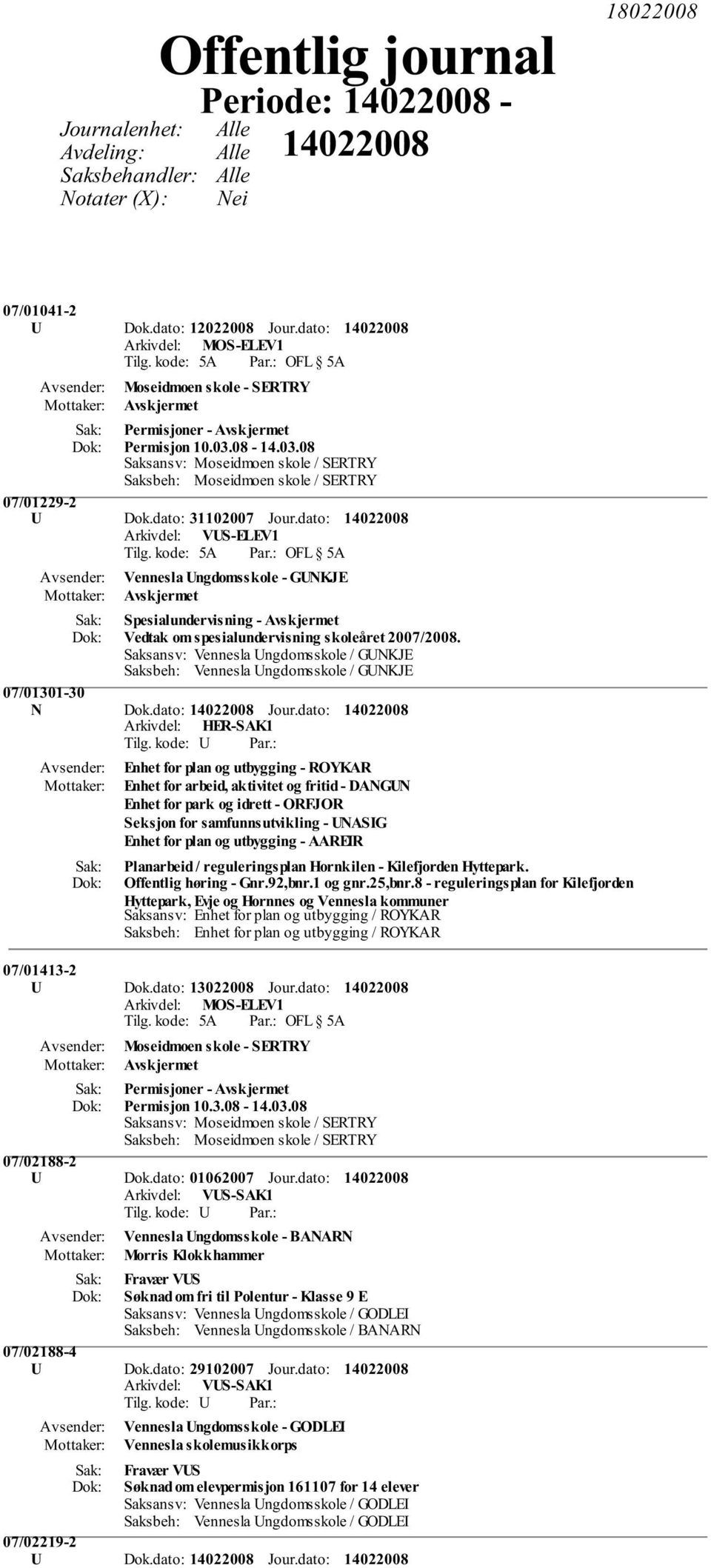 dato: 31102007 Jour.dato: Spesialundervisning - Avskjermet Vedtak om spesialundervisning skoleåret 2007/2008. 07/01301-30 N Dok.dato: Jour.