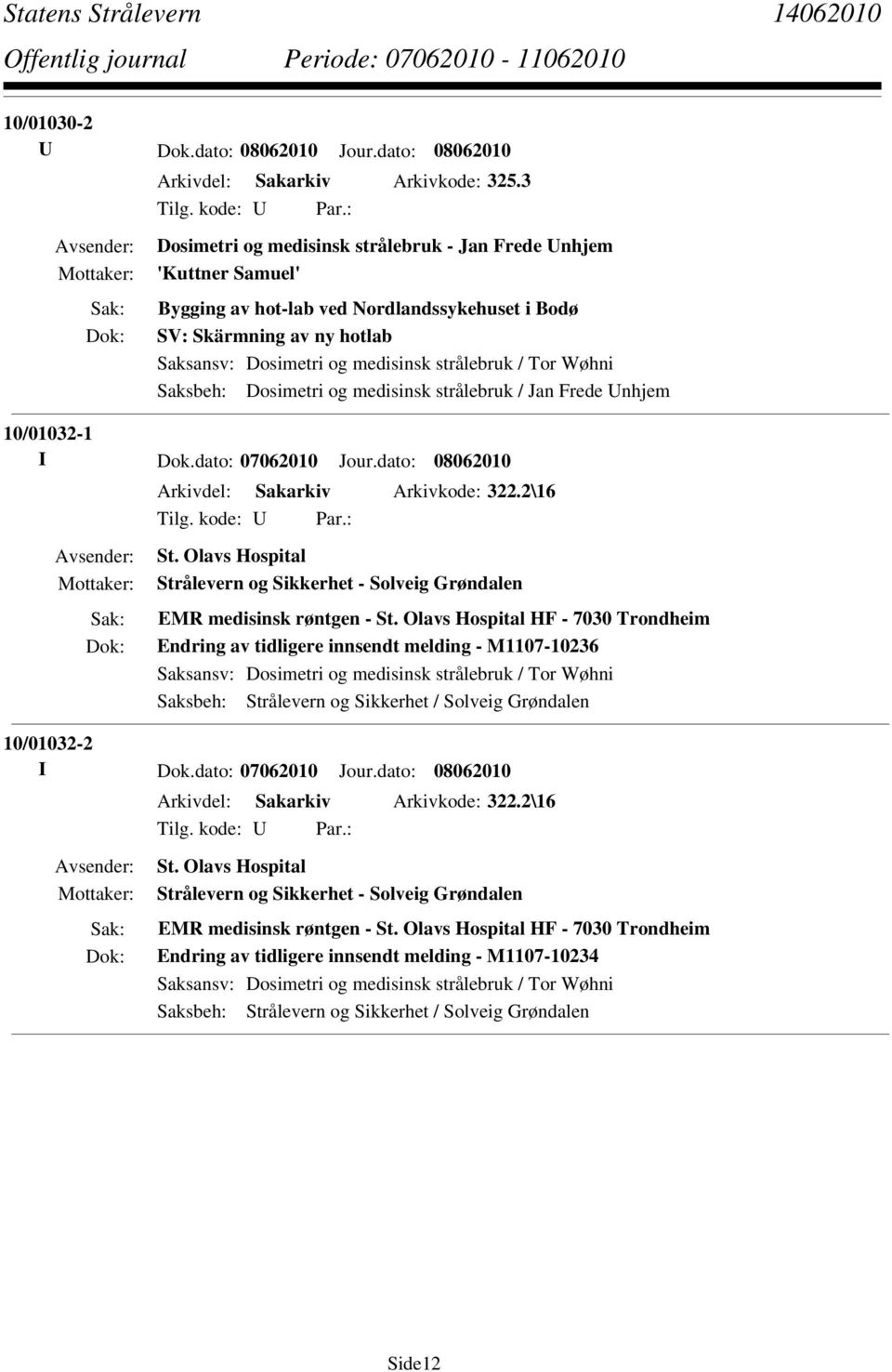 strålebruk / Jan Frede Unhjem 10/01032-1 I Dok.dato: 07062010 Jour.dato: 08062010 Arkivdel: Sakarkiv Arkivkode: 322.2\16 St. Olavs Hospital EMR medisinsk røntgen - St.