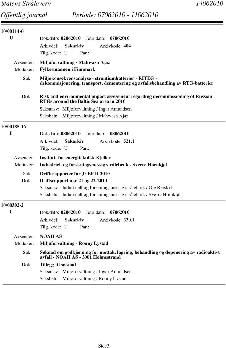 og avfallsbehandling av RTG-batterier Risk and environmental impact assessment regarding decommissioning of Russian RTGs around the Baltic Sea area in 2010 Saksbeh: Miljøforvaltning / Mahwash Ajaz