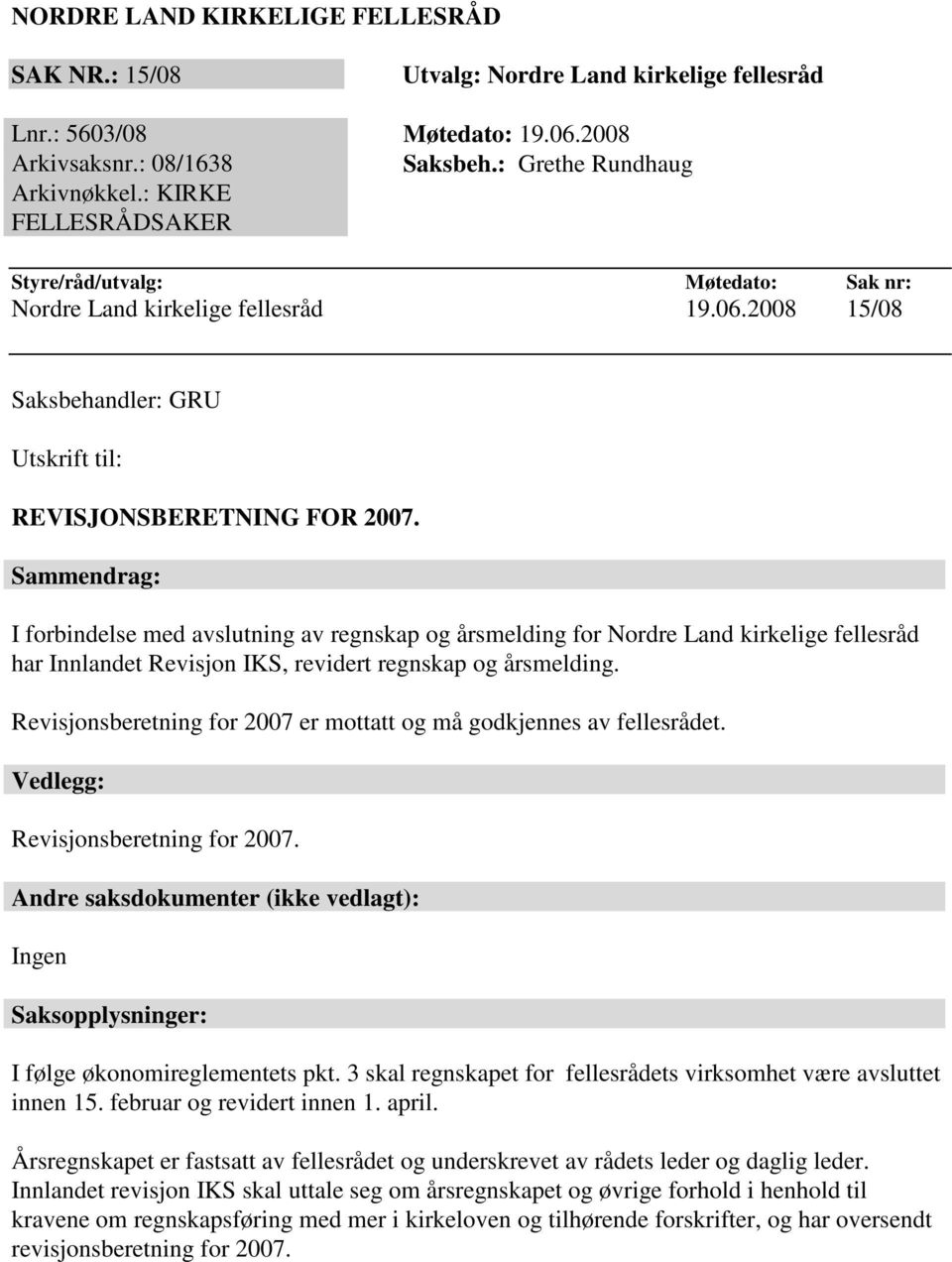 Sammendrag: I forbindelse med avslutning av regnskap og årsmelding for Nordre Land kirkelige fellesråd har Innlandet Revisjon IKS, revidert regnskap og årsmelding.