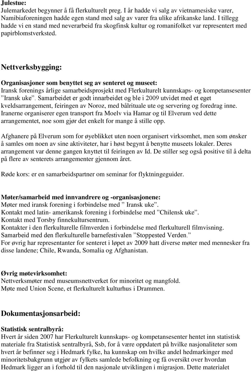 Nettverksbygging: Organisasjoner som benyttet seg av senteret og museet: Iransk forenings årlige samarbeidsprosjekt med Flerkulturelt kunnskaps- og kompetansesenter Iransk uke.