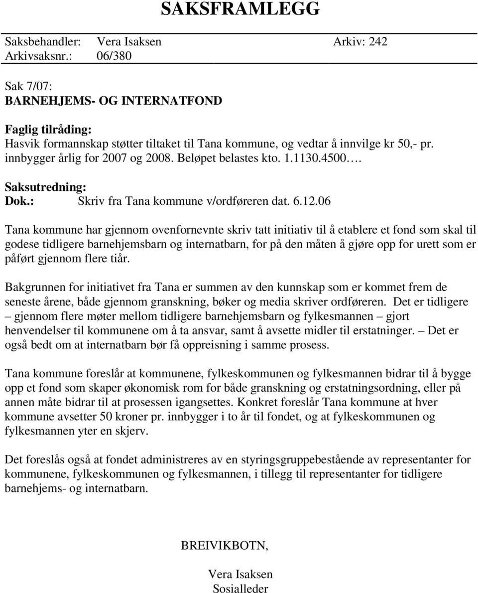 Beløpet belastes kto. 1.1130.4500. Saksutredning: Dok.: Skriv fra Tana kommune v/ordføreren dat. 6.12.