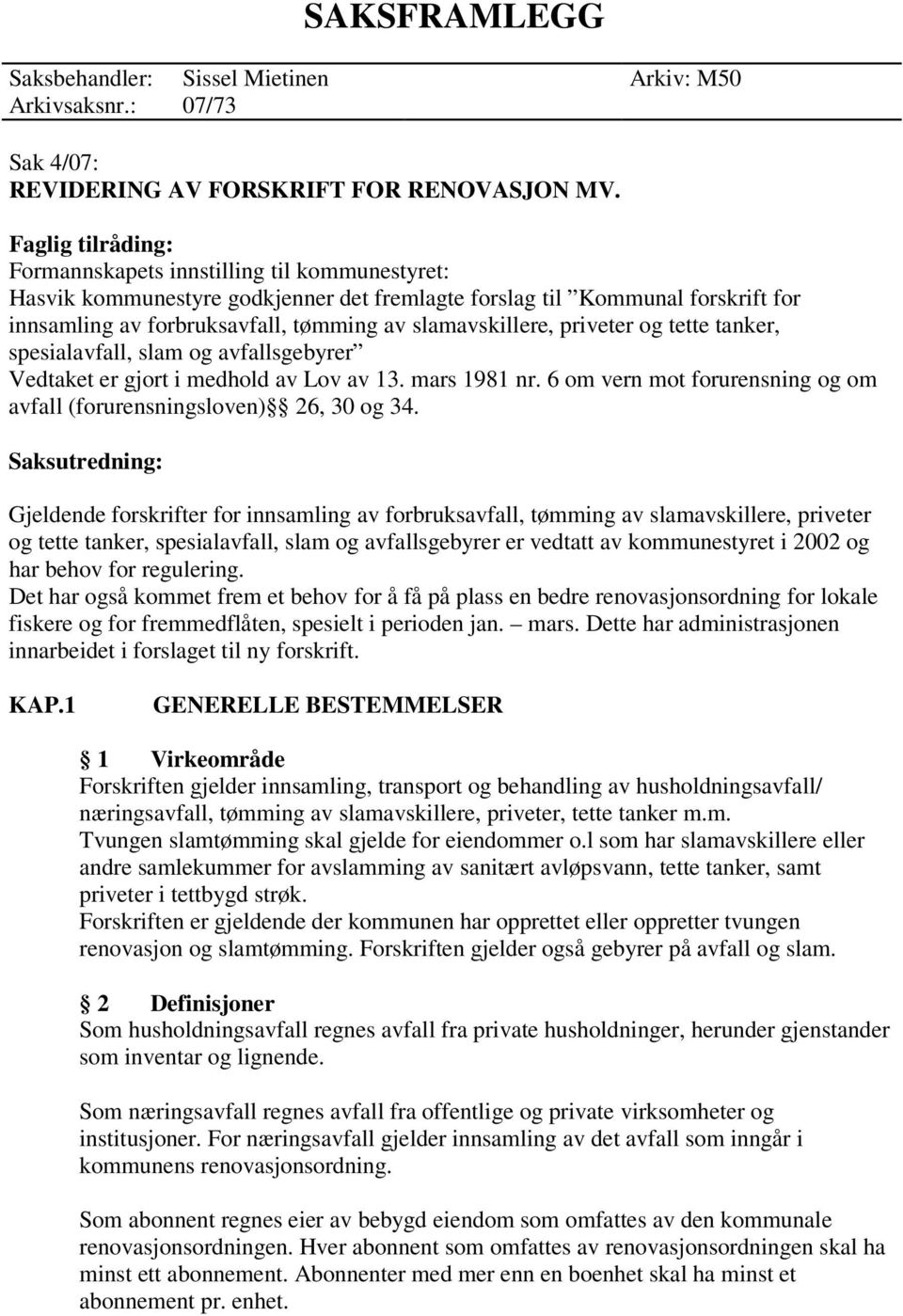 slamavskillere, priveter og tette tanker, spesialavfall, slam og avfallsgebyrer Vedtaket er gjort i medhold av Lov av 13. mars 1981 nr.