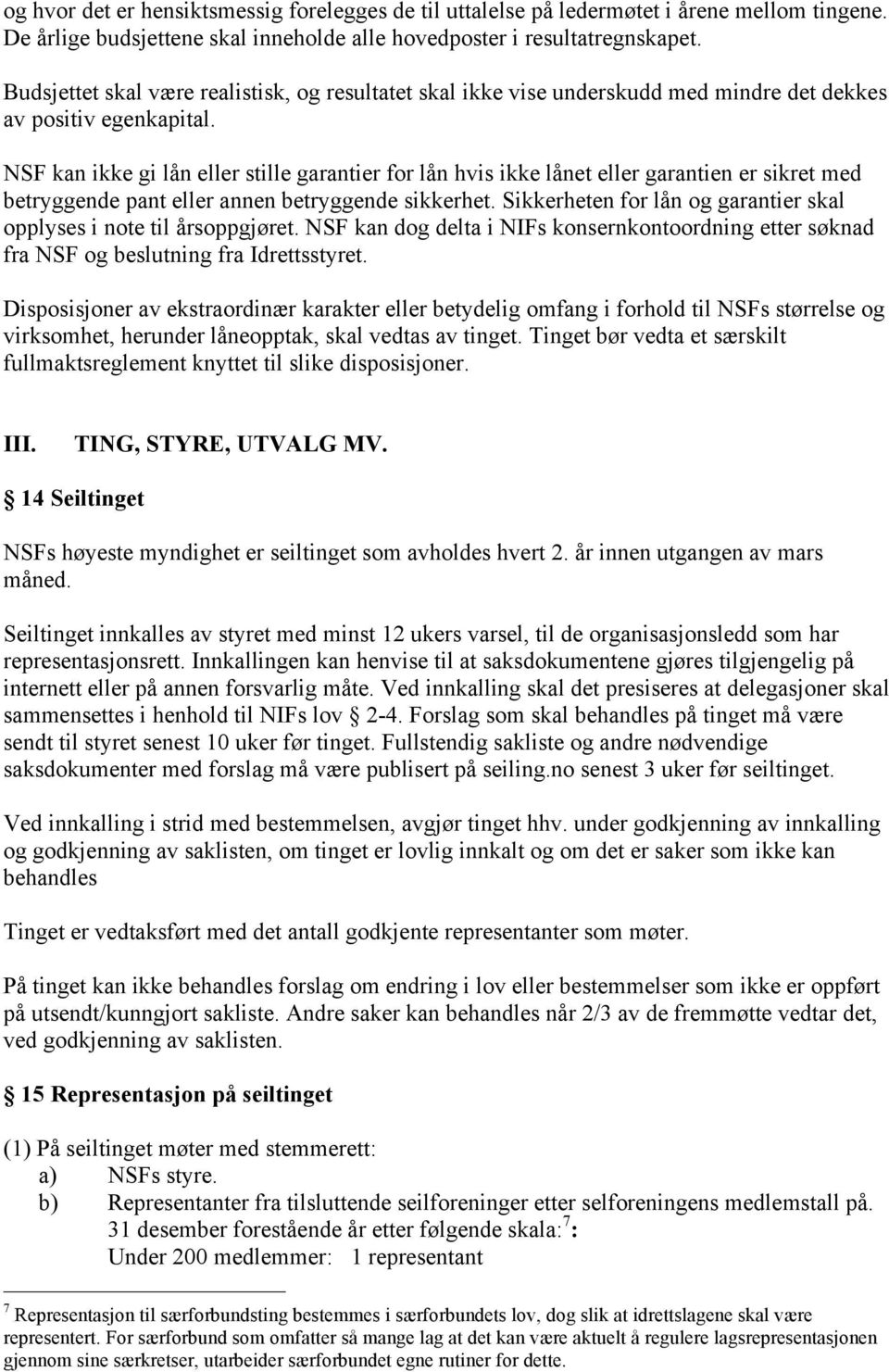 NSF kan ikke gi lån eller stille garantier for lån hvis ikke lånet eller garantien er sikret med betryggende pant eller annen betryggende sikkerhet.