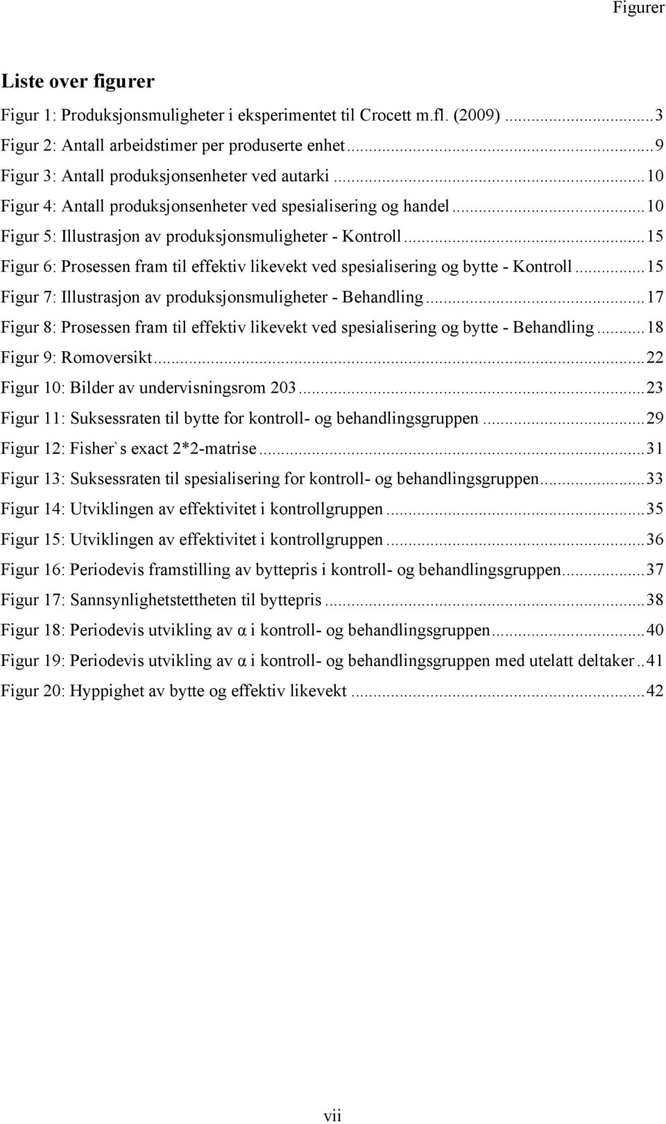 .. 15 Figur 6: Prosessen fram til effektiv likevekt ved spesialisering og bytte - Kontroll... 15 Figur 7: Illustrasjon av produksjonsmuligheter - Behandling.