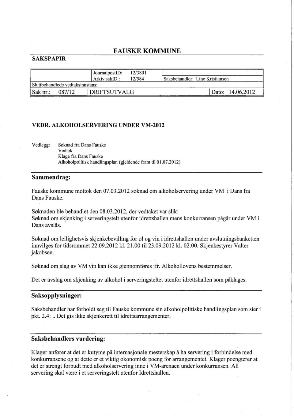 20 12 słknad om alkoholservering under VM Dans Fauske. i Dans fra Słknaden ble behandlet den 08.03.