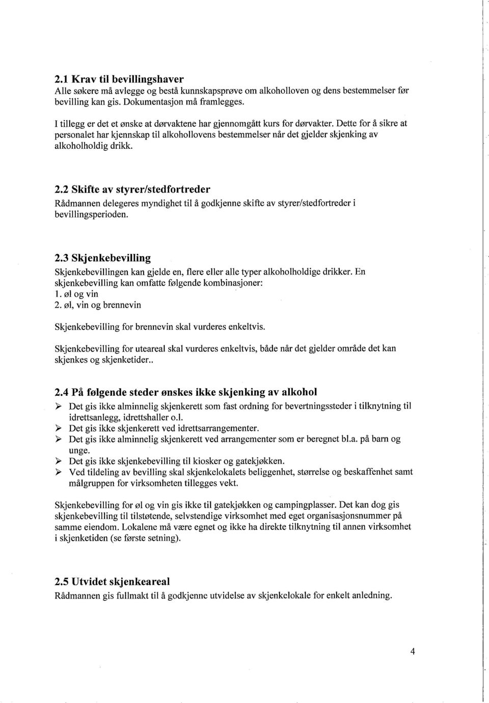 2.2 Skifte av styrer/stedfortreder R dmannen delegeres myndighet til godkjenne skifte av styrer/stedfortreder i bevillingsperioden. 2.