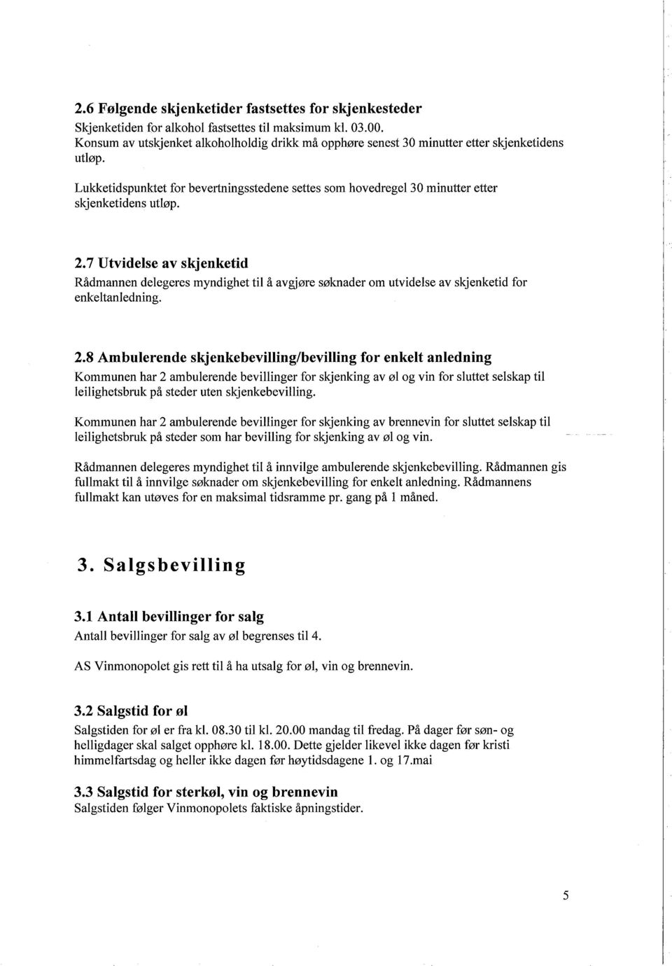 7 Utvidelse av skjenketid R dmannen delegeres myndighet til avgjłre słknader om utvidelse av skjenketid for enkeltanledning. 2.