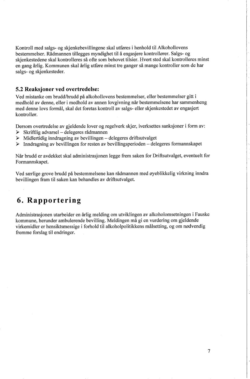 Kommunen skal rlig utfłre minst tre ganger s mange kontroller som de har salgs- og skjenkesteder. 5.