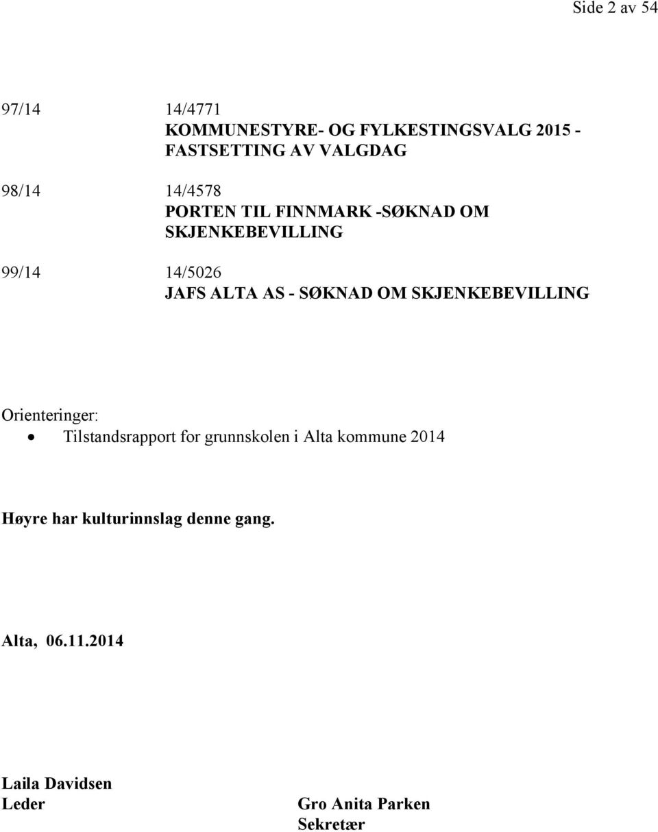 SØKNAD OM SKJENKEBEVILLING Orienteringer: Tilstandsrapport for grunnskolen i Alta kommune