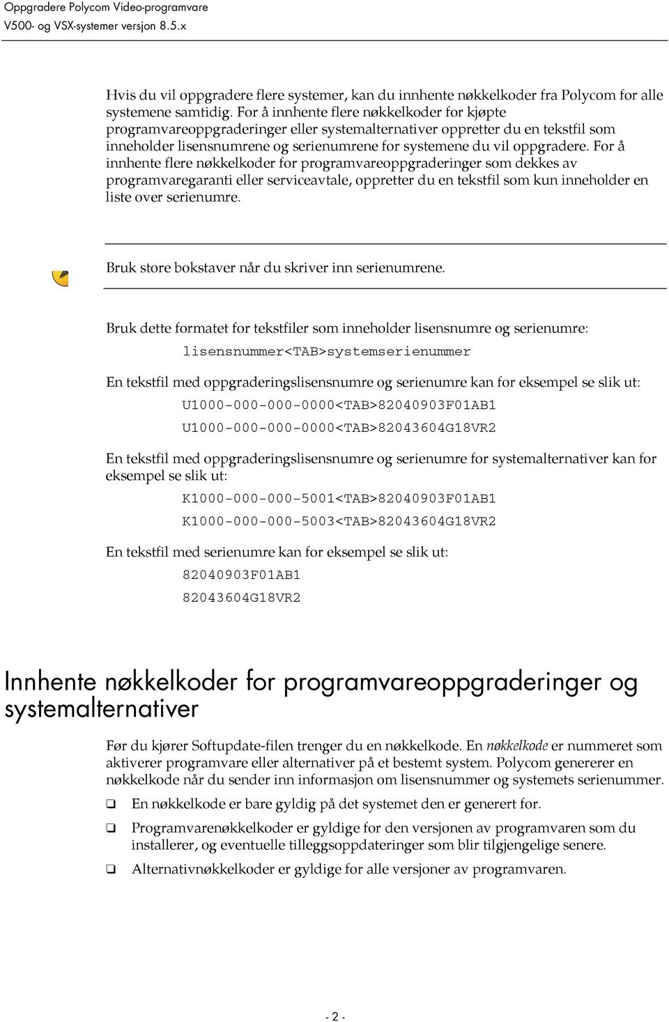 For å innhente flere nøkkelkoder for programvareoppgraderinger som dekkes av programvaregaranti eller serviceavtale, oppretter du en tekstfil som kun inneholder en liste over serienumre.