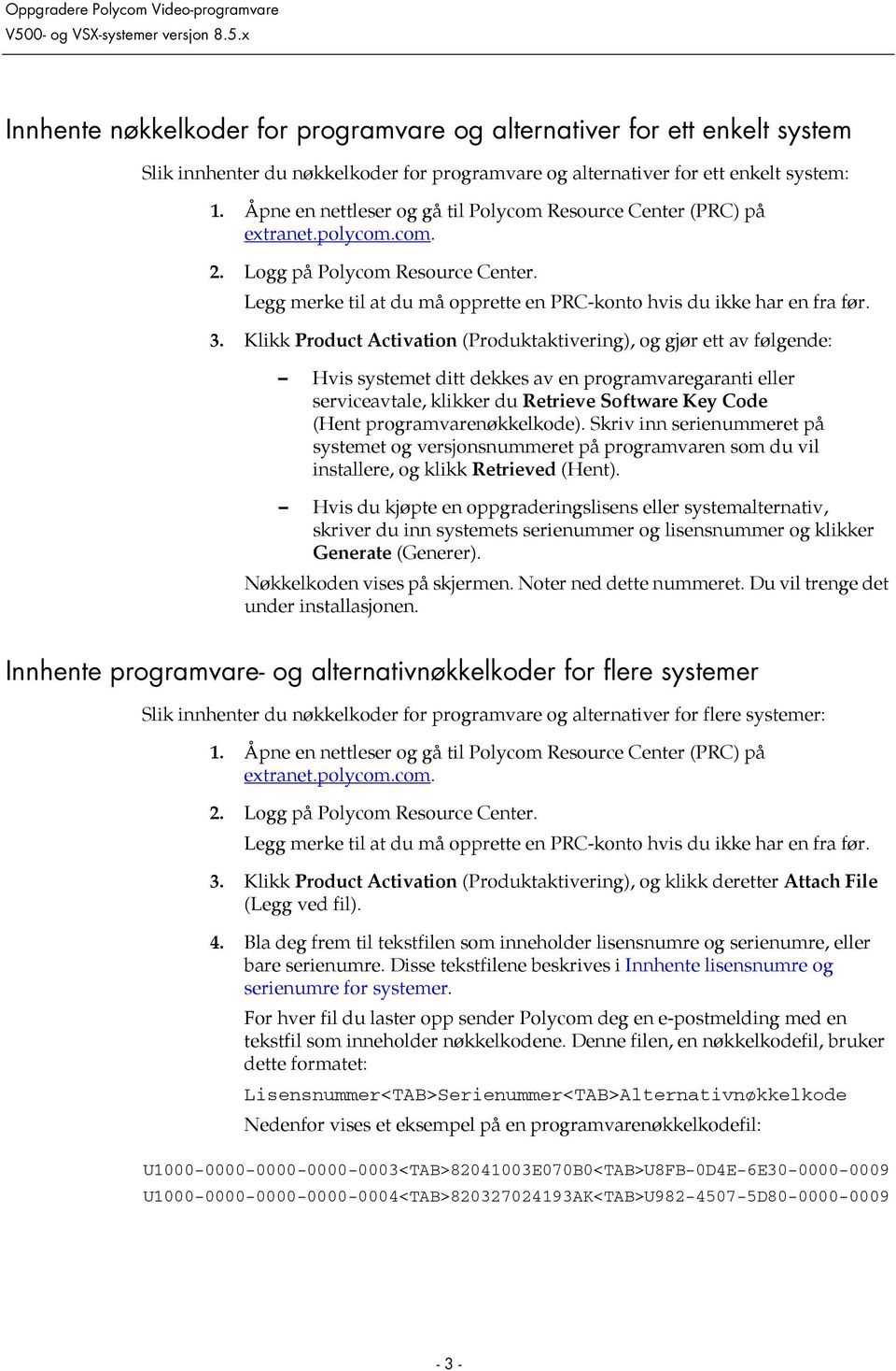 Klikk Product Activation (Produktaktivering), og gjør ett av følgende: Hvis systemet ditt dekkes av en programvaregaranti eller serviceavtale, klikker du Retrieve Software Key Code (Hent